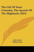 Cover: The Life Of Saint Columba, The Apostle Of The Highlands (1824) - Kessinger Publishing