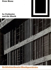 Abbildung von: Le Corbusier und die Musik - Birkhäuser