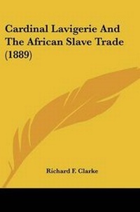 Abbildung von: Cardinal Lavigerie And The African Slave Trade (1889) - Kessinger Publishing