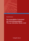 Cover: Der menschliche Lebenslauf als Entwicklungsaufgabe - Wie aus Schw&auml;che St&auml;rke wird - Kovac, Dr. Verlag