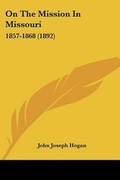 Cover: On The Mission In Missouri - Kessinger Publishing