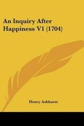 Cover: An Inquiry After Happiness V1 (1704) - Kessinger Publishing