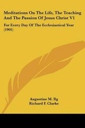 Cover: Meditations On The Life, The Teaching And The Passion Of Jesus Christ V1 - Kessinger Publishing