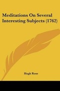 Cover: Meditations On Several Interesting Subjects (1762) - Kessinger Publishing