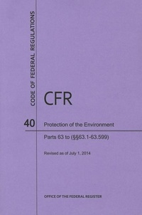 Bild: Code of Federal Regulations, Title 40, Protection of Environment, PT. 63 (Section 63.1 to 63.599), Revised as of July 1, 2014 - Government Printing Office