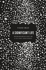 Cover: A Significant Life - University of Chicago Press