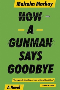 Enlarge image Cover: How a Gunman Says Goodbye - Mulholland Books