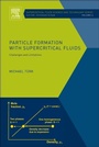 Cover: Particle Formation with Supercritical Fluids: Volume 6 - Elsevier