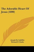 Cover: The Adorable Heart Of Jesus (1890) - Kessinger Publishing