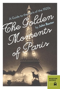Abbildung von: The Golden Moments of Paris : A Guide to the Paris of the 1920s - Museyon Guides