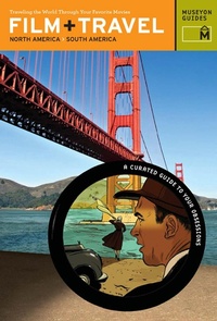 Abbildung von: Film + Travel North America, South America : Traveling the World Through Your Favorite Movies - Museyon Guides