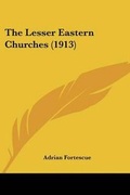 Cover: The Lesser Eastern Churches (1913) - Kessinger Publishing