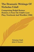Cover: The Dramatic Writings of Nicholas Udall - Kessinger Publishing