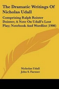 Enlarge image Cover: The Dramatic Writings of Nicholas Udall - Kessinger Publishing