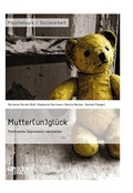 Cover: Mutter(un)gl&uuml;ck. Postnatale Depression verstehen - GRIN Verlag