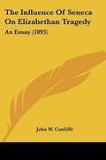 Cover: The Influence Of Seneca On Elizabethan Tragedy - Kessinger Publishing