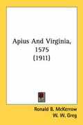 Cover: Apius And Virginia, 1575 (1911) - Kessinger Publishing