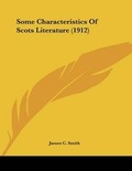 Cover: Some Characteristics Of Scots Literature (1912) - Kessinger Publishing