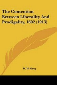 Enlarge image Cover: The Contention Between Liberality And Prodigality, 1602 (1913) - Kessinger Publishing