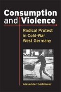 Cover: Consumption and Violence - The University of Michigan Press