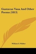 Cover: Gustavus Vasa And Other Poems (1813) - Kessinger Publishing