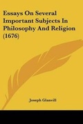 Cover: Essays On Several Important Subjects In Philosophy And Religion (1676) - Kessinger Publishing Co