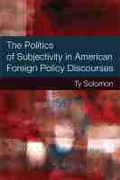 Cover: The Politics of Subjectivity in American Foreign Policy Discourses - The University of Michigan Press