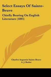 Enlarge image Cover: Select Essays Of Sainte-Beuve - Kessinger Publishing
