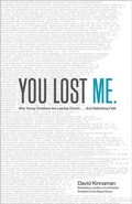 Cover: You Lost Me - Why Young Christians Are Leaving Church . . . and Rethinking Faith - Baker Academic, Div of Baker Publishing Group