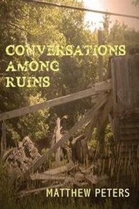 Enlarge image Cover: Conversations Among Ruins - All Things That Matter Press