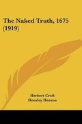 Cover: The Naked Truth, 1675 (1919) - Kessinger Publishing