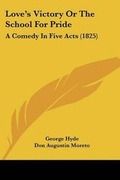 Cover: Love's Victory Or The School For Pride - Kessinger Publishing