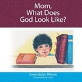 Cover: Mom, What Does God Look Like? - Phgp Publishers