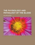 Cover: The Physiology and Pathology of the Blood - Rarebooksclub.com