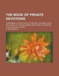 Cover: The Book of Private Devotions; Containing a Collection of the Mort Valuable Early Devotions of the Reformers and Their Successors in the English Churc - Rarebooksclub.com