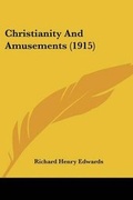 Cover: Christianity And Amusements (1915) - Kessinger Publishing