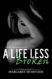 Enlarge image Cover: A Life Less Broken - Margaret McHeyzer