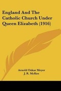 Cover: England And The Catholic Church Under Queen Elizabeth (1916) - Kessinger Publishing