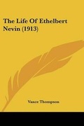 Cover: The Life Of Ethelbert Nevin (1913) - Kessinger Publishing