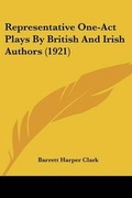 Cover: Representative One-Act Plays By British And Irish Authors (1921) - Kessinger Publishing