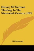 Cover: History Of German Theology In The Nineteenth Century (1889) - Kessinger Publishing