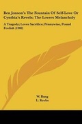 Cover: Ben Jonson's The Fountain Of Self-Love Or Cynthia's Revels; The Lovers Melancholy - Kessinger Publishing