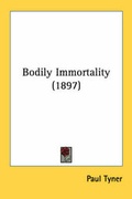 Cover: Bodily Immortality (1897) - Kessinger Publishing