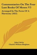 Cover: Commentaries On The Four Last Books Of Moses V3 - Kessinger Publishing