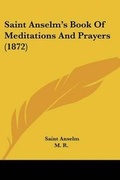 Cover: Saint Anselm's Book Of Meditations And Prayers (1872) - Kessinger Publishing
