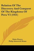 Cover: Relation Of The Discovery And Conquest Of The Kingdoms Of Peru V2 (1921) - Kessinger Publishing