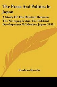 Abbildung von: The Press And Politics In Japan - Kessinger Publishing