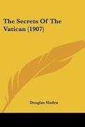 Cover: The Secrets Of The Vatican (1907) - Kessinger Publishing