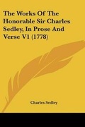 Cover: The Works Of The Honorable Sir Charles Sedley, In Prose And Verse V1 (1778) - Kessinger Publishing