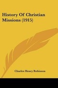 Cover: History Of Christian Missions (1915) - Kessinger Publishing